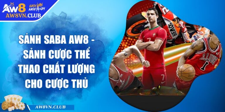Sảnh SABA AW8 - Sảnh Cược Thể Thao Chất Lượng Cho Cược Thủ